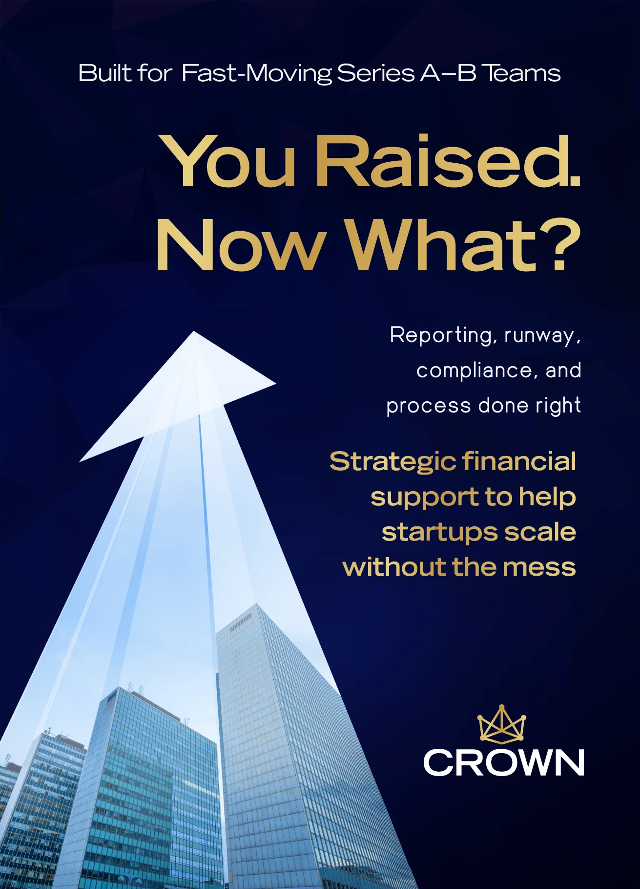 Crown flyer: You Raised. Now What? Strategic financial support for Series A-B teams